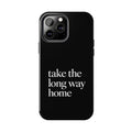 Take The Long Way Home Phone Case