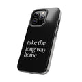 Take The Long Way Home Phone Case