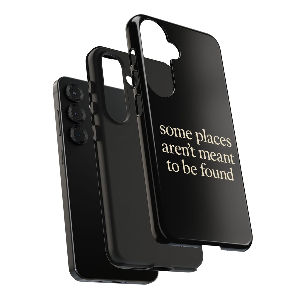 Some Places Aren't Meant To Be Found Phone Case
