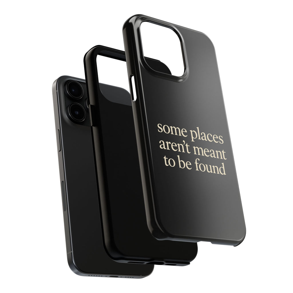 Some Places Aren't Meant To Be Found Phone Case